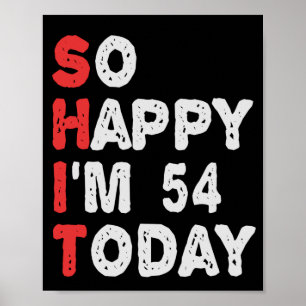 So happy I'm 54th Today Funny Birthday Gift Idea Poster