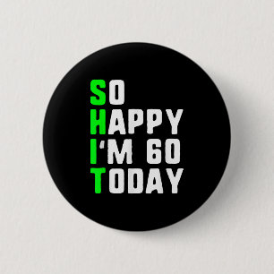 So Happy Im 60 Today 60th Birthday Years Old Funny 2 Inch Round Button