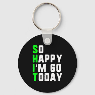 So Happy Im 60 Today 60th Birthday Years Old Funny Keychain