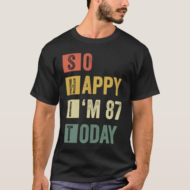 So Happy I'm 87  87th Sarcastic Birthday T-Shirt (Front)