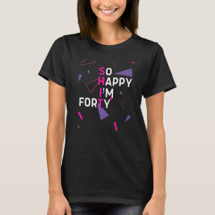 So Happy I'm Fifty 40th Birthday 40 Years Old Ret T-Shirt