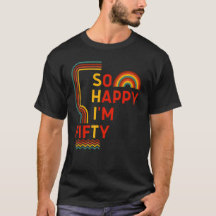 So Happy I'm Fifty 50th Birthday Gag 50 Years Ol T-Shirt