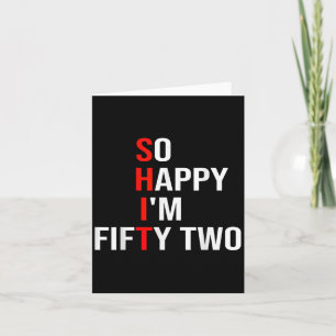 So Happy Im Fifty Two Funny 52 Years Old 52nd Birt Card