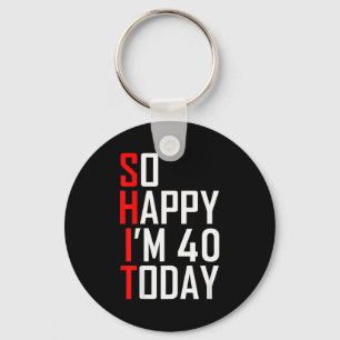 So Happy I'm Forty Gag 40 Year Old Funny 40th Birt Keychain