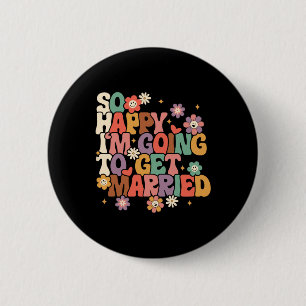 So Happy I'm Going To Get Married Bride To Be Groo 2 Inch Round Button