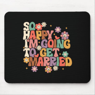 So Happy I'm Going To Get Married Bride To Be Groo Mouse Pad