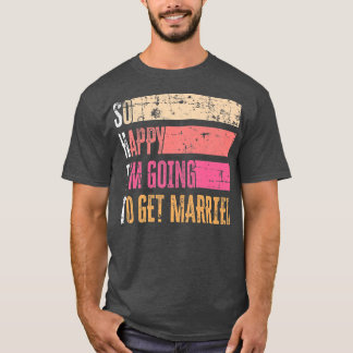 So Happy Im Going To Get Married Grunge For Bride T-Shirt