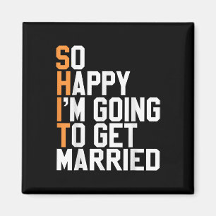 So Happy Im Going To Get Married Wedding Sarcastic Magnet
