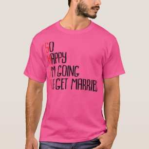 So Happy Im Going To Get MarriedJga Bachelor Party T-Shirt