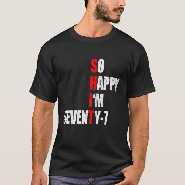 SO HAPPY I'M SEVENTY SEVEN FUNNY 77th BIRTHDAY TEX T-Shirt (Front)