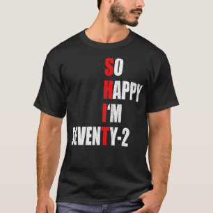 SO HAPPY I'M SEVENTY TWO FUNNY 72th BIRTHDAY TEXT T-Shirt