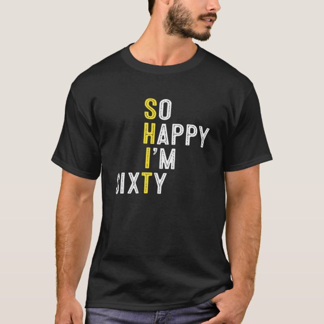 So Happy I'm Sixty Funny 60Th Birthday Gag 60 Year T-Shirt (Front)