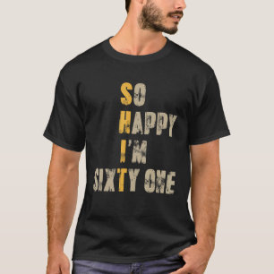 So Happy I'm Sixty One 61 Year Old Funny 61st Birt T-Shirt