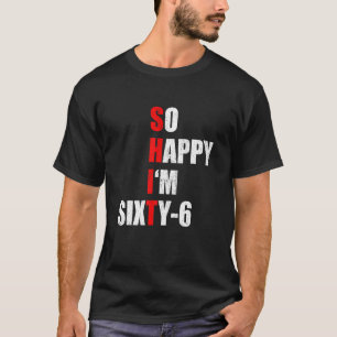 SO HAPPY I'M SIXTY SIX FUNNY 66th BIRTHDAY TEXT QU T-Shirt
