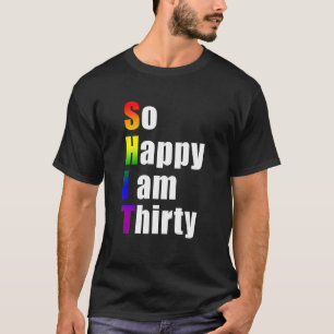 So Happy I'm Thirty 30th Gay Birthday 30 Years Old T-Shirt
