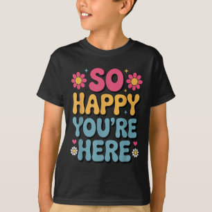 So Happy You’re Here Groovy Retro Sitivity Women T T-Shirt