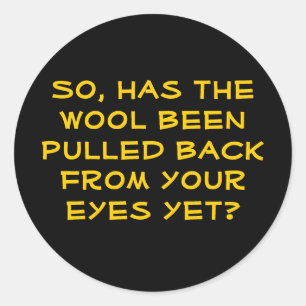 So, has the wool been pulled back from your eye... classic round sticker