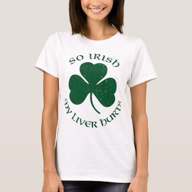 So Irish My Liver Hurts T-Shirt (Front)
