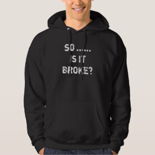 So Is It Broke Radiology X Ray Tech Radiologist Ra Hoodie