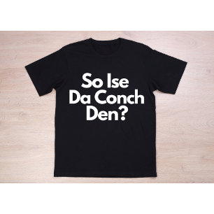 So Ise Da Conch Den Bahamas T-Shirt
