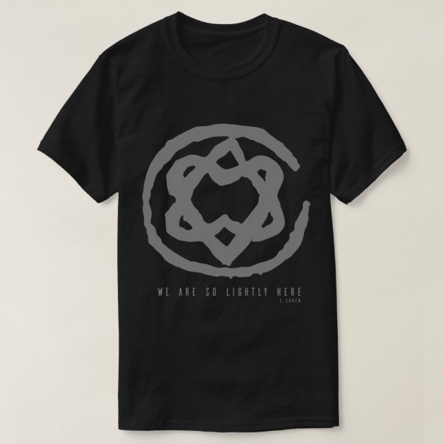 so lightly here  Tribute to Leonard Cohen   T-Shirt (Design Front)