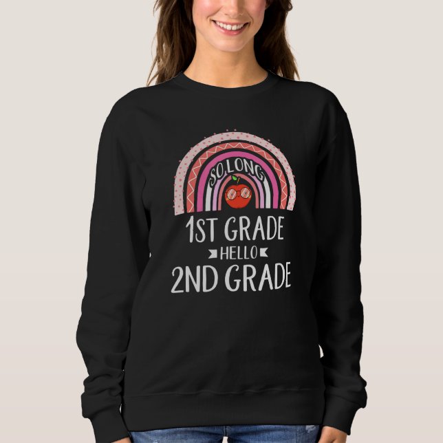 SO LONG 1ST GRADE HELLO 2ND GRADE Rainbow Teacher  Sweatshirt (Front)