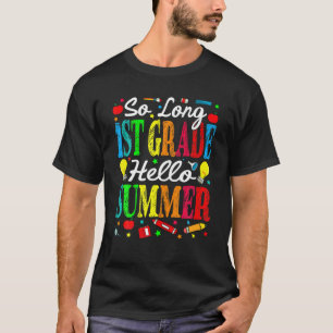 So Long 1St Grade Hello Summer Last Day Of School T-Shirt