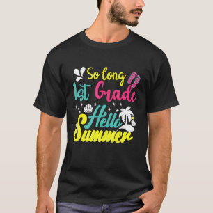 So Long 1st Grade Hello Summer Last Day Of School  T-Shirt