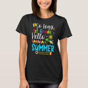 So Long 1st Grade Hello Summer Teacher Student Kid T-Shirt