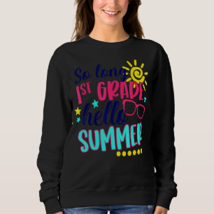 So Long 1st Grade Hello Summer Vacay Last Day Of S Sweatshirt