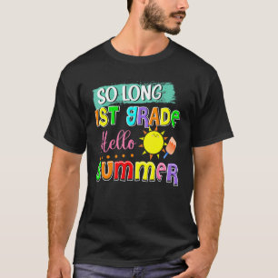 So Long 1st Grade Hello Summer Vacay Last Day Of S T-Shirt
