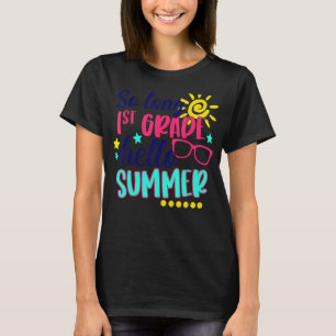 So Long 1st Grade Hello Summer Vacay Last Day Of S T-Shirt