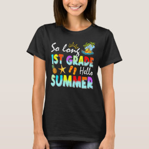So Long 1st Grade Hello Summer Vacay Last Day Of S T-Shirt