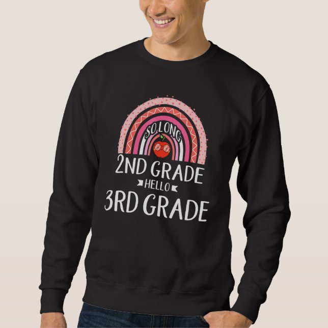 SO LONG 2nd GRADE HELLO 3rd GRADE Rainbow Teacher  Sweatshirt (Front)
