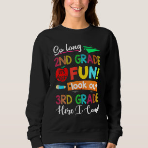 So Long 2nd Grade Look Out 3rd Here I Come Last Da Sweatshirt
