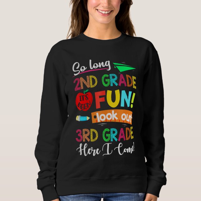 So Long 2nd Grade Look Out 3rd Here I Come Last Da Sweatshirt (Front)