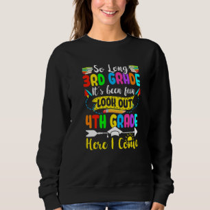 So Long 3rd Grade Look Out 4th Grade Here I Come Sweatshirt