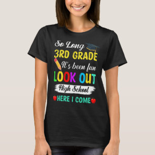 So Long 3rd Grade Look Out High School Here I Come T-Shirt