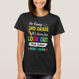 So Long 3rd Grade Look Out High School Here I Come T-Shirt