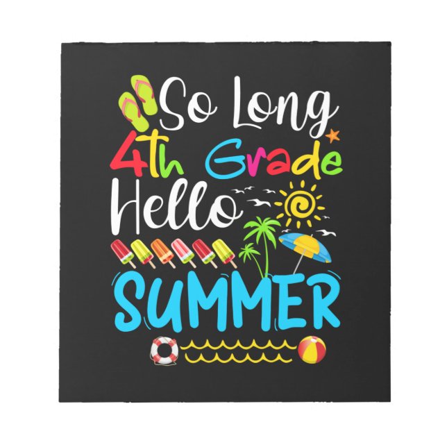 So Long 4th Grade Hello Summer Last Day Of School. Notepad (Front)