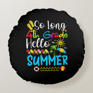 So Long 4th Grade Hello Summer Last Day Of School. Round Pillow