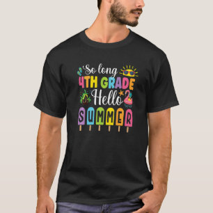 So Long 4th Grade Hello Summer Time Last Day Of Sc T-Shirt