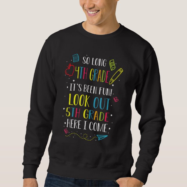 So Long 4th Grade Look Out 5th Grade Here I Come 1 Sweatshirt (Front)