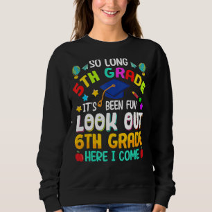 So Long 5th Grade 6th Grade Here I Come Graduation Sweatshirt