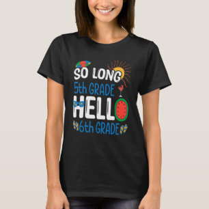 So Long 5th Grade Hello 6th Grade Student Teacher  T-Shirt