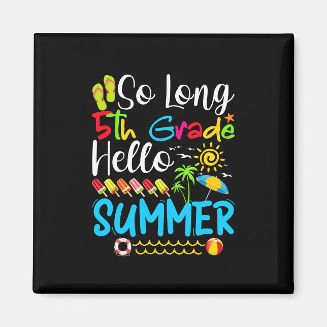 So Long 5th Grade Hello Summer Last Day Of School. Magnet (Front)