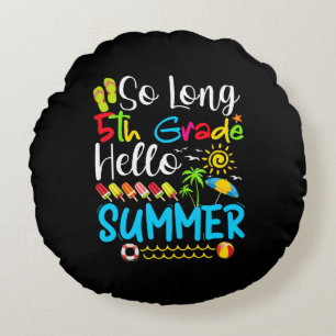 So Long 5th Grade Hello Summer Last Day Of School. Round Pillow