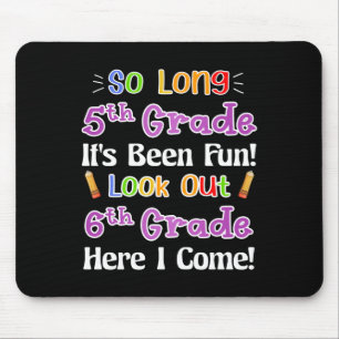 So Long 5th Grade It's Been Fun Look Out 6th Grade Mouse Pad