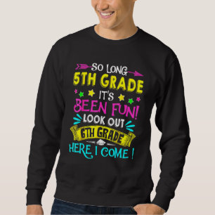 So Long 5th Grade Look Out 6th Grade Here I Come G Sweatshirt