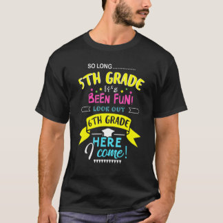 So Long 5th Grade Look Out 6th Grade Here I Come G T-Shirt